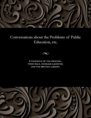 Full Download Conversations about the Problems of Public Education, Etc. - Various | PDF