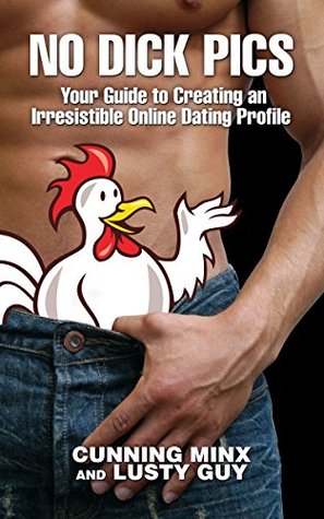Full Download No Dick Pics: Your Guide to Creating an Irresistible Online Dating Profile - Cunning Minx | ePub