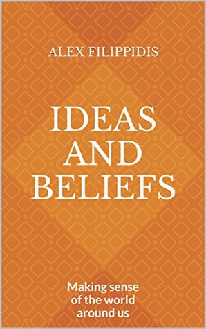 Download Ideas and Beliefs: Making sense of the world around us - Alex Filippidis | ePub