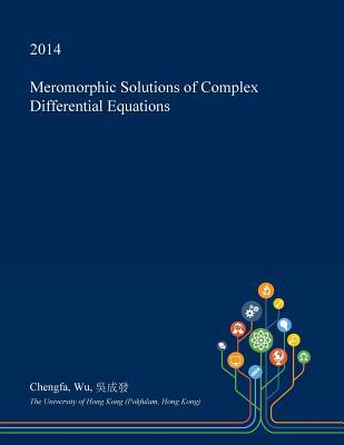 Read Meromorphic Solutions of Complex Differential Equations - Chengfa Wu | ePub