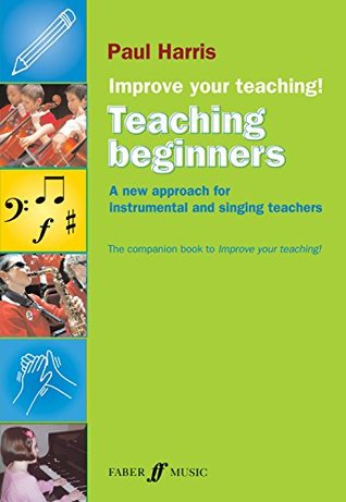 Full Download Improve your teaching! Teaching Beginners: A New Approach for Instrumental and Singing Teachers - Paul Harris file in ePub