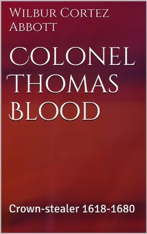 Download Colonel Thomas Blood (Annotated): Crown-stealer 1618-1680 - Wilbur Cortez Abbott file in ePub