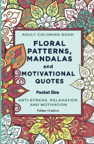 Download Pocket Size Adult Coloring Book: Floral Patterns, Mandalas and Motivational Quotes - Polidea Creative | ePub