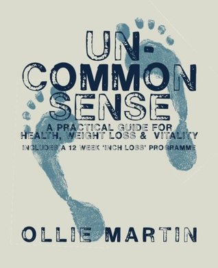 Read Online Uncommon Sense: A Practical Guide for Health, Weight Loss & Vitality - Ollie Martin file in ePub