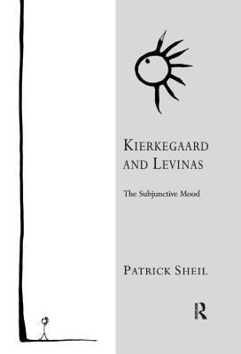 Read Online Kierkegaard and Levinas: The Subjunctive Mood - Patrick Sheil | ePub