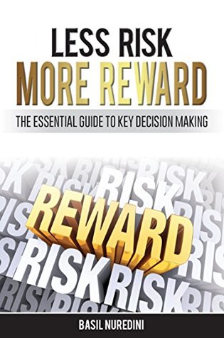 Full Download Less Risk More Reward: The Essential Guide to Key Decision Making - Bsail Nuredini | PDF