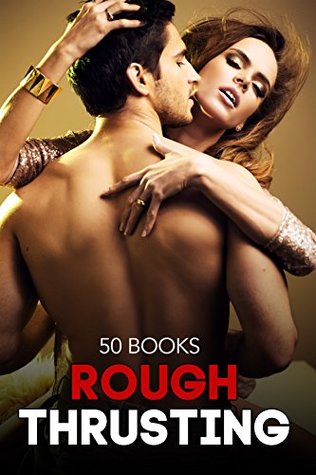Read Sex: Rough Thrusting 50 Book Bundle of You Know What! - Gianna Bailey | PDF