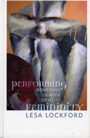 Read Performing Femininity: Rewriting Gender Identity - Lesa Lockford | PDF