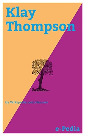 Read e-Pedia: Klay Thompson: Klay Alexander Thompson (born February 8, 1990) is an American professional basketball player for the Golden State Warriors of the National Basketball Association (NBA) - Wikipedia contributors | ePub