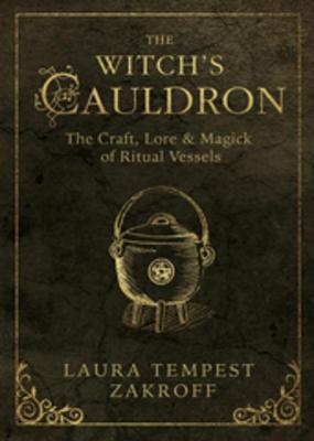 Full Download The Witch's Cauldron: The Craft, Lore & Magick of Ritual Vessels - Laura Tempest Zakroff file in ePub
