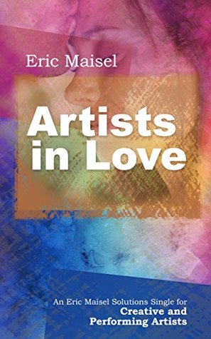 Read Artists in Love: An Eric Maisel Solutions Single for Creative and Performing Artists - Eric Maisel | ePub