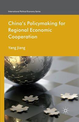 Download China's Policymaking for Regional Economic Cooperation - Yang Jiang | PDF