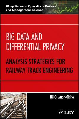 Read Online Big Data and Differential Privacy: Analysis Strategies for Railway Track Engineering - Nii Attoh-Okine file in ePub