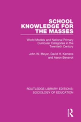 Download School Knowledge for the Masses: World Models and National Primary Curricular Categories in the Twentieth Century - John W. Meyer | PDF