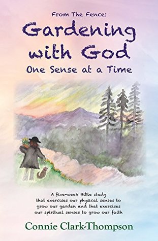 Read Online Gardening with God : One Sense at a Time (From the Fence Book 1) - Connie Clark-Thompson file in ePub