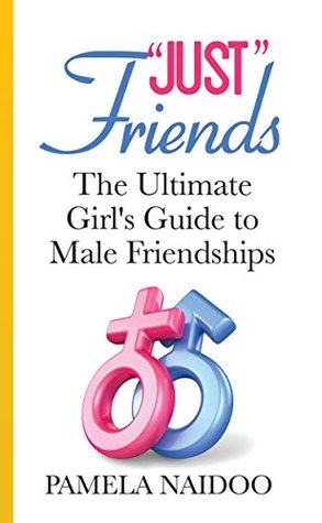 Read Just Friends: The Ultimate Girl's Guide to Male Friendships - Pamela Naidoo file in PDF