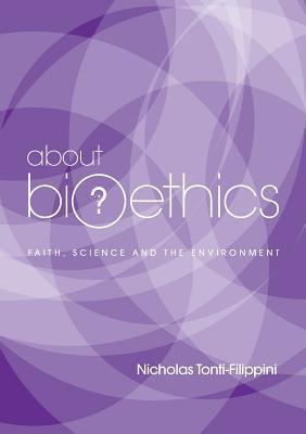 Read Online About Bioethics V: Faith, Science and the Environment - Nicholas Tonti-Filippini file in ePub
