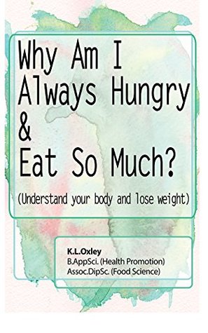 Full Download Why am I always hungry and eat so much?: Understand your body and lose weight - Kellie Oxley file in ePub