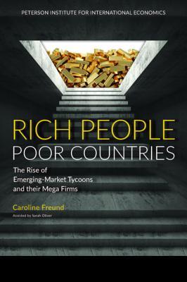 Download Rich People Poor Countries: The Rise of Emerging-Market Tycoons and Their Mega Firms - Caroline Freund | PDF