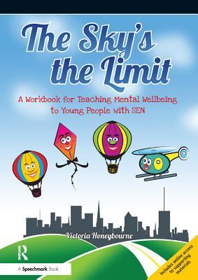 Read The Sky's the Limit: A Workbook for Teaching Mental Wellbeing to Young People with Sen - Victoria Honeybourne file in ePub