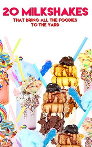 Download 20 Milkshakes that bring all the Foodies to the yard - Foodie Boss | PDF
