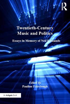 Full Download Twentieth-Century Music and Politics: Essays in Memory of Neil Edmunds - Pauline Fairclough | ePub
