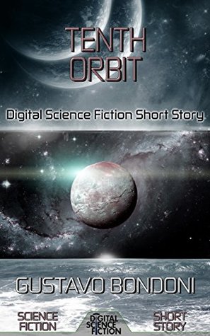 Download Tenth Orbit: Digital Science Fiction Short Story - Gustavo Bondoni file in PDF