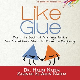 Full Download Like Glue: The Little Book of Marriage Advice we Should have Stuck to from the Beginning (Enliven Your Soul) (Volume 1) - Zarinah El-Amin Naeem file in PDF