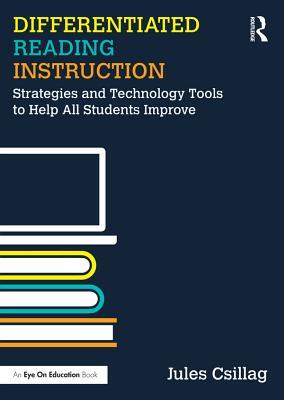 Read Online Differentiated Reading Instruction: Strategies and Technology Tools to Help All Students Improve - Jules Csillag | PDF