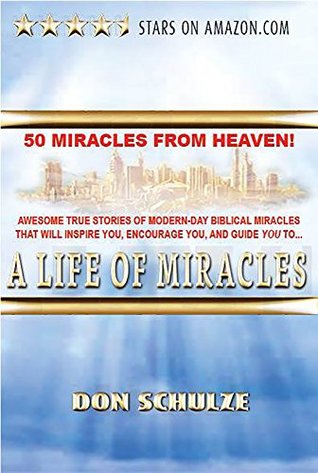 Download A Life of Miracles: What one family gained when they gave up everything to follows God! - Don Schulze | ePub