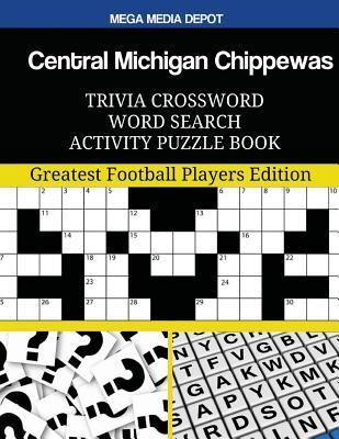 Read Online Central Michigan Chippewas Trivia Crossword Word Search Activity Puzzle Book: Greatest Football Players Edition - Mega Media Depot | ePub