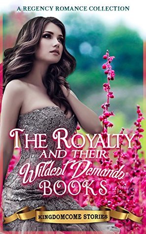 Full Download Erotica: Regency Erotica: The Royalty and their Wildest Demands Books: A Regency Romance Collection - KingdomCome Stories | ePub
