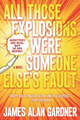 Download All Those Explosions Were Someone Else's Fault - James Alan Gardner file in PDF