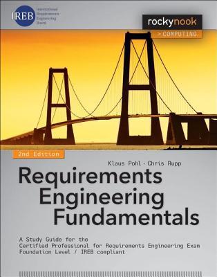 Download Requirements Engineering Fundamentals: A Study Guide for the Certified Professional for Requirements Engineering Exam - Foundation Level - Ireb Compliant - Klaus Pohl | PDF