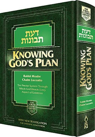 Read Online Knowing G-d's Plan (Daas Tevunos) - The Precise System Through Which G-d Directs Every Aspect of Existence - Moshe Chaim Luzzatto | PDF