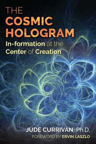 Full Download The Cosmic Hologram: In-formation at the Center of Creation - Jude Currivan | PDF