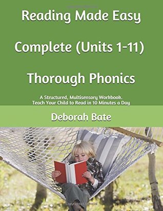 Read Reading Made Easy - Complete (Units 1-11) - Thorough Phonics: A Structured, Multisensory Workbook. Teach Your Child to Read in 10 Minutes a Day - Deborah Bate file in PDF