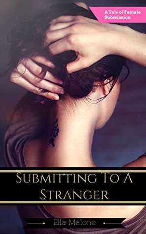 Download Submitting To A Stranger: A Tale of Female Submission - Ella Malone | ePub