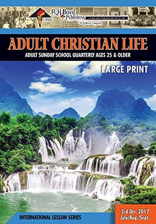Read Online Adult Christian Life: 3rd Quarter 2017 (Sunday School) - R.H. Boyd Publishing Corp. | PDF