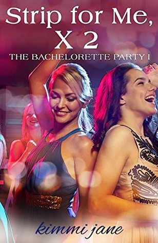 Full Download Strip for Me, X 2 (The Bachelorette Party Book 1) - kimmi jane file in ePub