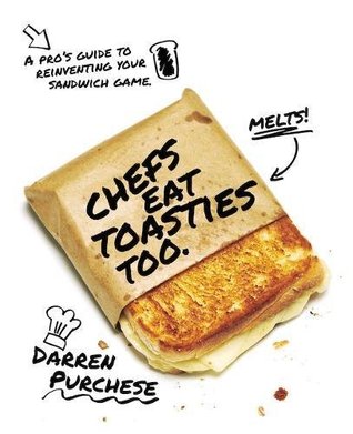 Download Chefs Eat Toasties Too: A pro's guide to reinventing your sandwich game - Darren Purchese | ePub