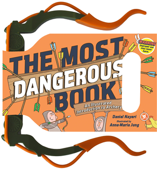 Download The Most Dangerous Book: An Illustrated Introduction to Archery - Daniel Nayeri file in ePub