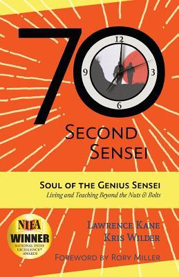 Full Download The 70-Second Sensei: Soul of the Genius Sensei: Living and Teaching Beyond the Nuts & Bolts - Kris Wilder | PDF