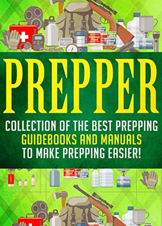 Full Download Prepper: Collection Of The Best Prepping Guidebooks And Manuals To Make Prepping Easier! - Amy Rife | ePub