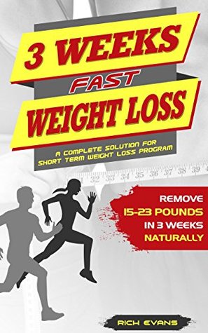 Read Online 3 WEEKS FAST WEIGHT LOSS: A complete solution for short term weight loss program. Remove 15-23 pounds in three weeks naturally - Rich Evans | ePub