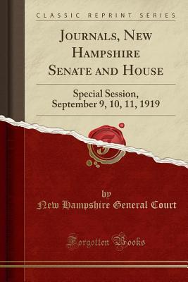 Full Download Journals, New Hampshire Senate and House: Special Session, September 9, 10, 11, 1919 (Classic Reprint) - New Hampshire General Court file in ePub