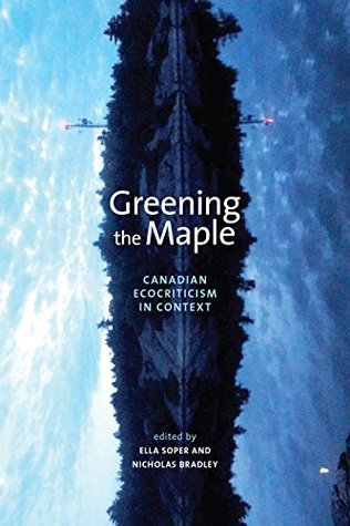 Download Greening the Maple: Canadian Ecocriticism in Context (Energy, Ecology and the Environment) - Ella Soper | ePub