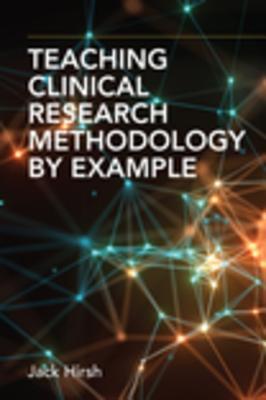 Read Online Teaching Clinical Research Methodology by Example - Jack Hirsh | PDF