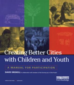 Full Download Creating Better Cities with Children and Youth: A Manual for Participation - David Driskell file in ePub