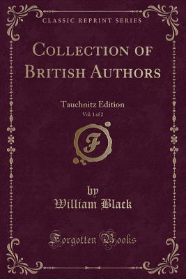 Full Download Collection of British Authors, Vol. 1 of 2: Tauchnitz Edition (Classic Reprint) - William Black file in ePub